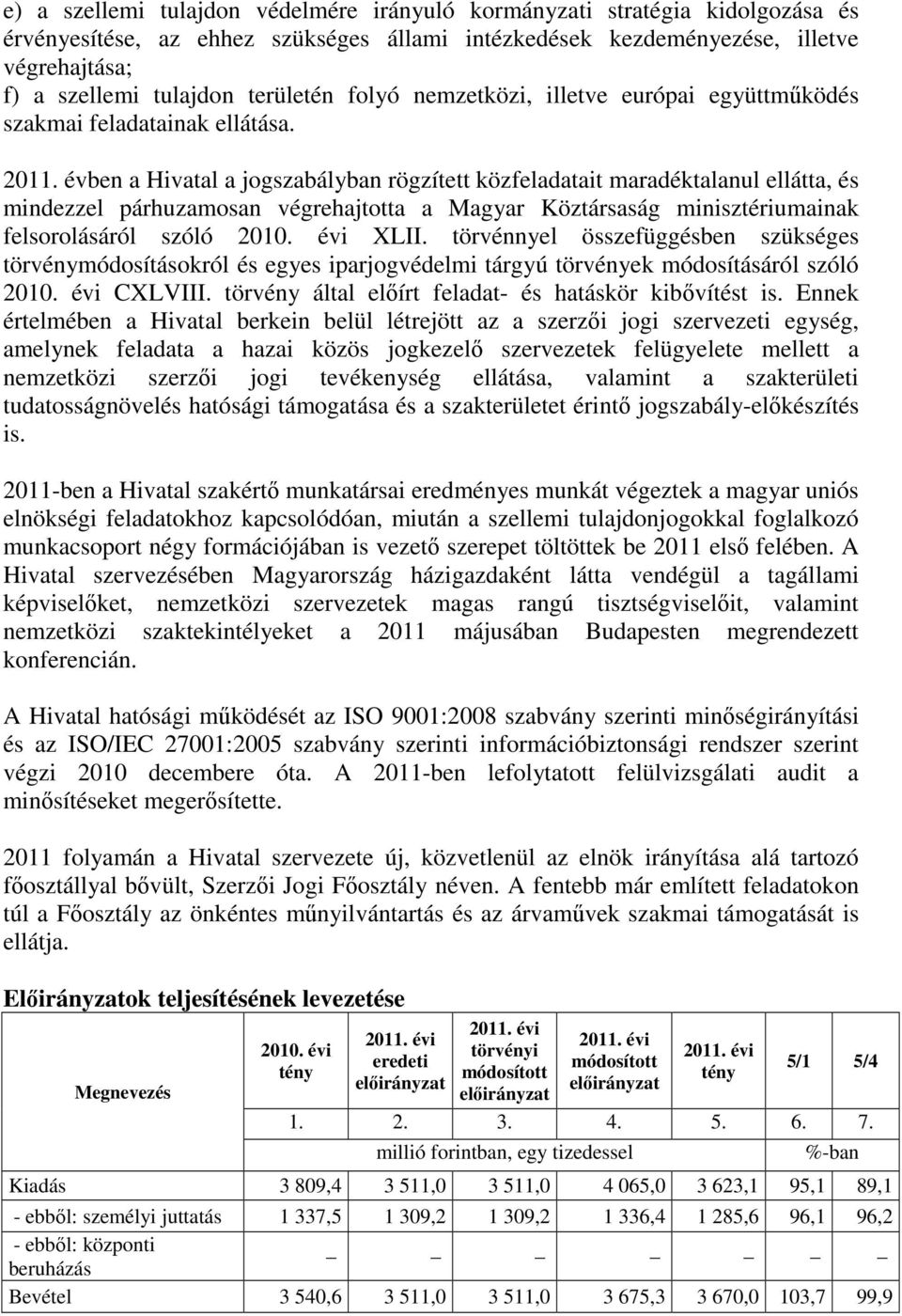 évben a Hivatal a jogszabályban rögzített közfeladatait maradéktalanul ellátta, és mindezzel párhuzamosan végrehajtotta a Magyar Köztársaság minisztériumainak felsorolásáról szóló 2010. évi XLII.