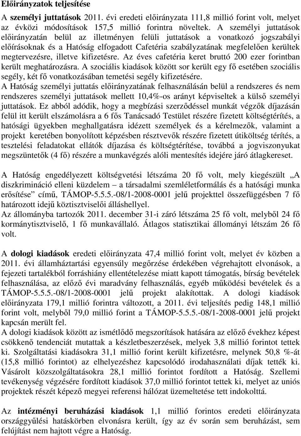 illetve kifizetésre. Az éves cafetéria keret bruttó 200 ezer forintban került meghatározásra.