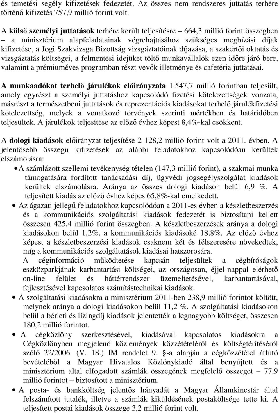 vizsgáztatóinak díjazása, a szakértői oktatás és vizsgáztatás költségei, a felmentési idejüket töltő munkavállalók ezen időre járó bére, valamint a prémiuméves programban részt vevők illetménye és