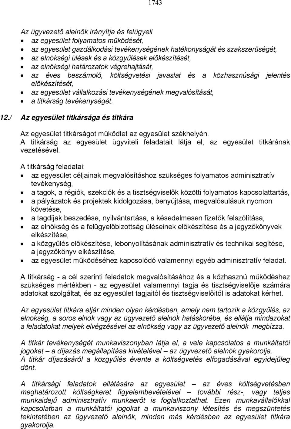 titkárság tevékenységét. 12./ Az egyesület titkársága és titkára Az egyesület titkárságot működtet az egyesület székhelyén.