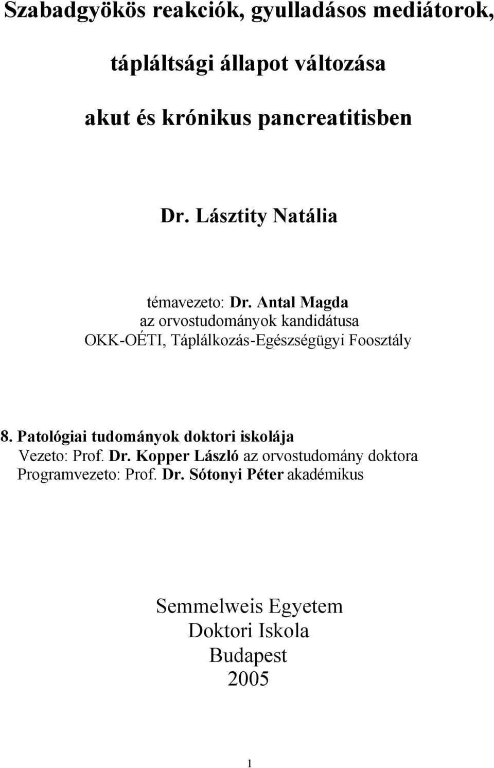 Antal Magda az orvostudományok kandidátusa OKK-OÉTI, Táplálkozás-Egészségügyi Foosztály 8.