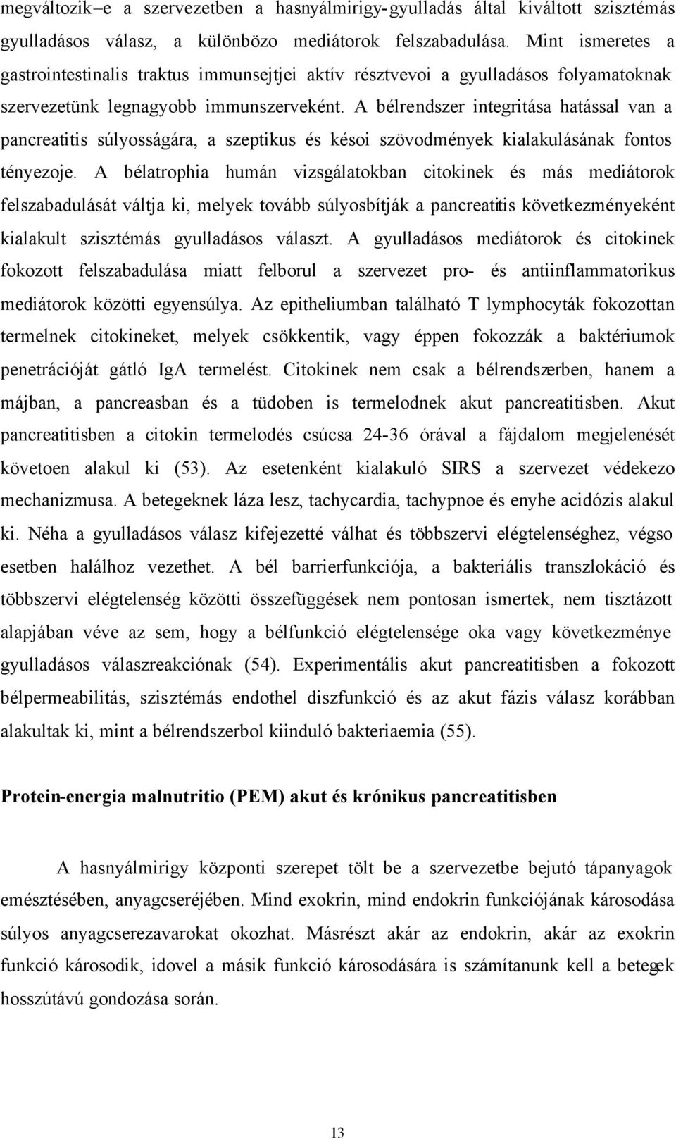 A bélrendszer integritása hatással van a pancreatitis súlyosságára, a szeptikus és késoi szövodmények kialakulásának fontos tényezoje.