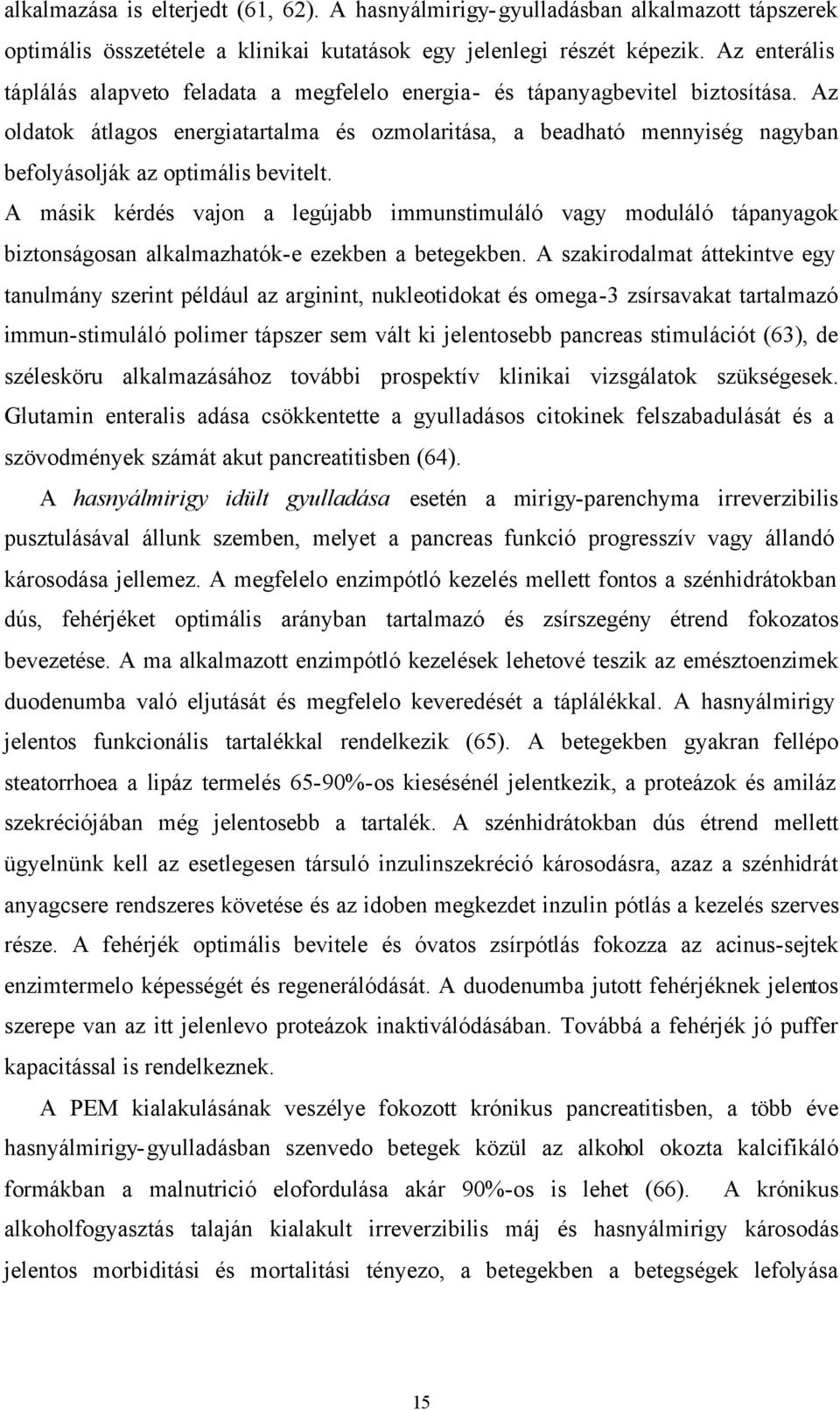 Az oldatok átlagos energiatartalma és ozmolaritása, a beadható mennyiség nagyban befolyásolják az optimális bevitelt.