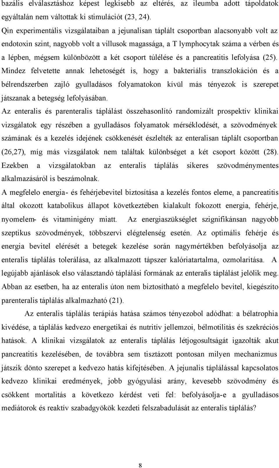 különbözött a két csoport túlélése és a pancreatitis lefolyása (25).