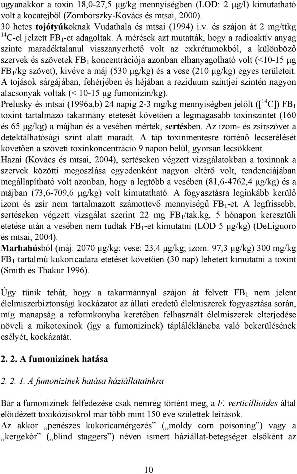 FB 1 /kg szövet), kivéve a máj (530 µg/kg) és a vese (210 µg/kg) egyes területeit.