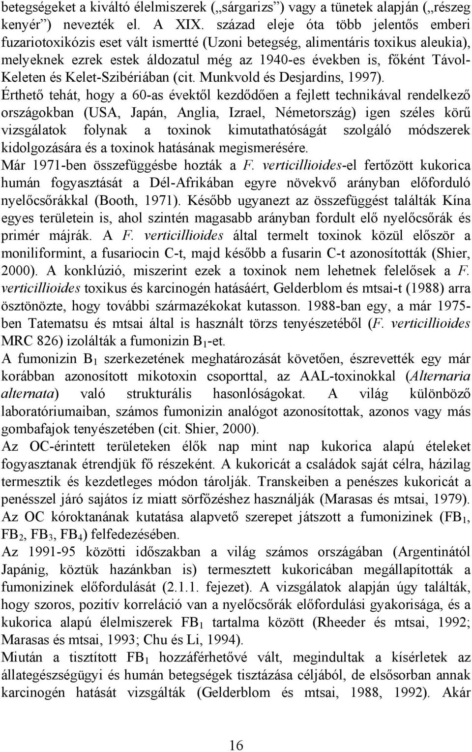 Keleten és Kelet-Szibériában (cit. Munkvold és Desjardins, 1997).