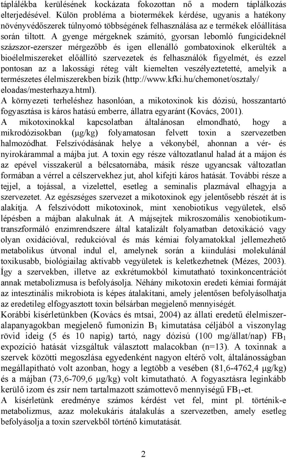 A gyenge mérgeknek számító, gyorsan lebomló fungicideknél százszor-ezerszer mérgezőbb és igen ellenálló gombatoxinok elkerülték a bioélelmiszereket előállító szervezetek és felhasználók figyelmét, és