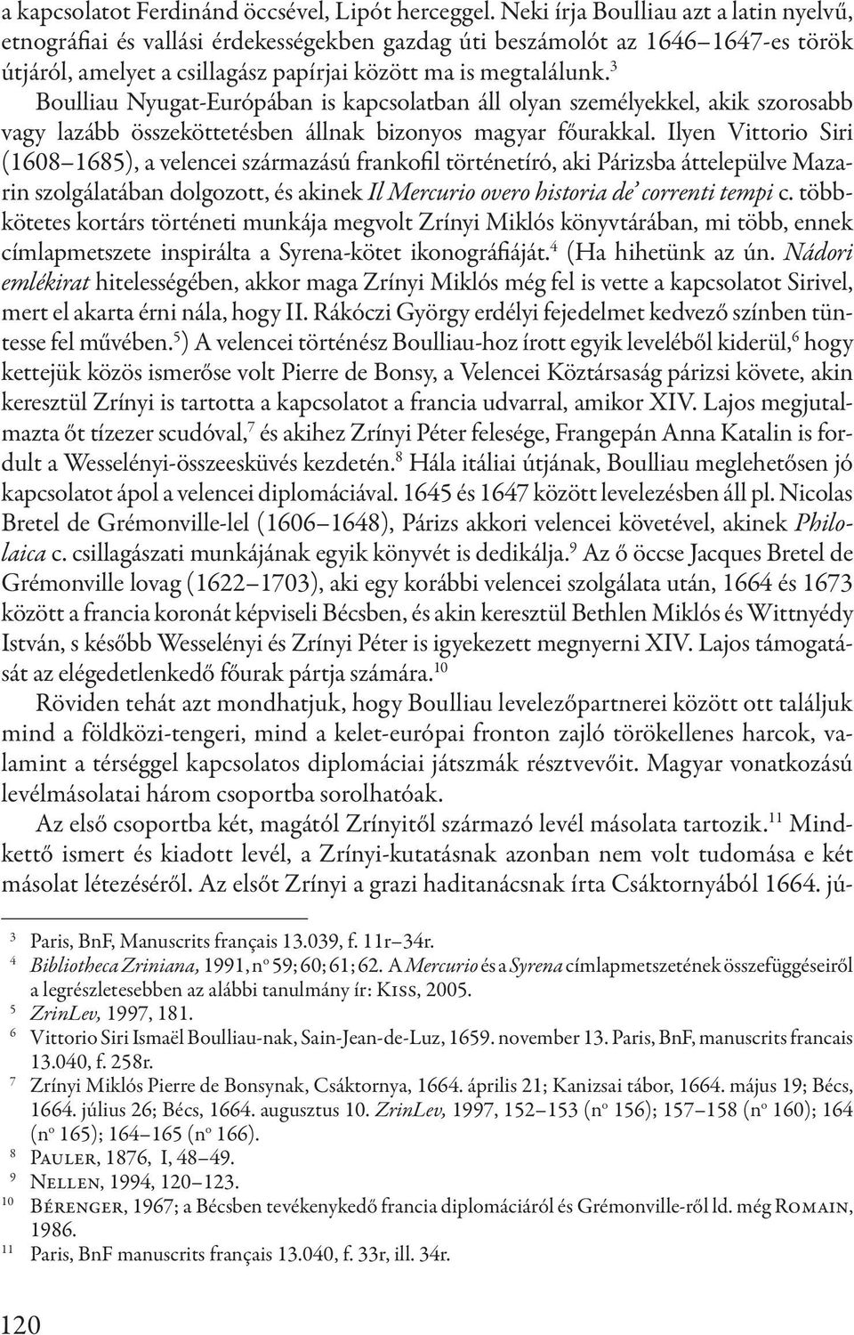 3 Boulliau Nyugat-Európában is kapcsolatban áll olyan személyekkel, akik szorosabb vagy lazább összeköttetésben állnak bizonyos magyar főurakkal.