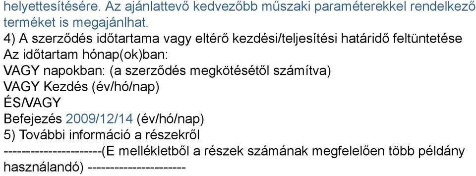 napokban: (a szerződés megkötésétől számítva) VAGY Kezdés (év/hó/nap) ÉS/VAGY Befejezés 2009/12/14 (év/hó/nap) 5)