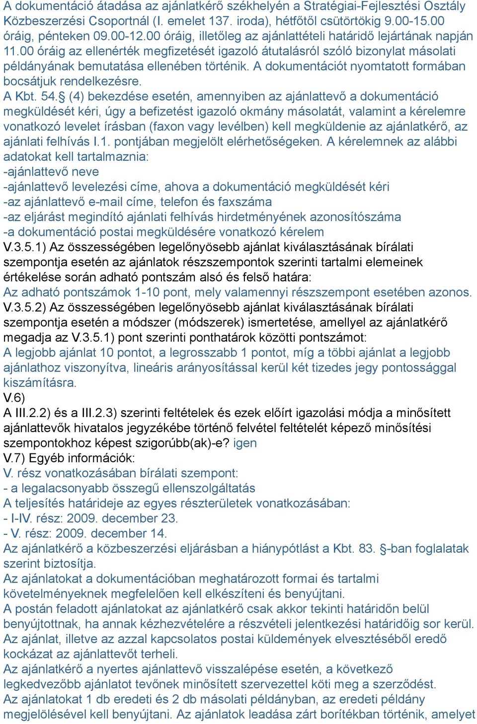 A dokumentációt nyomtatott formában bocsátjuk rendelkezésre. A Kbt. 54.