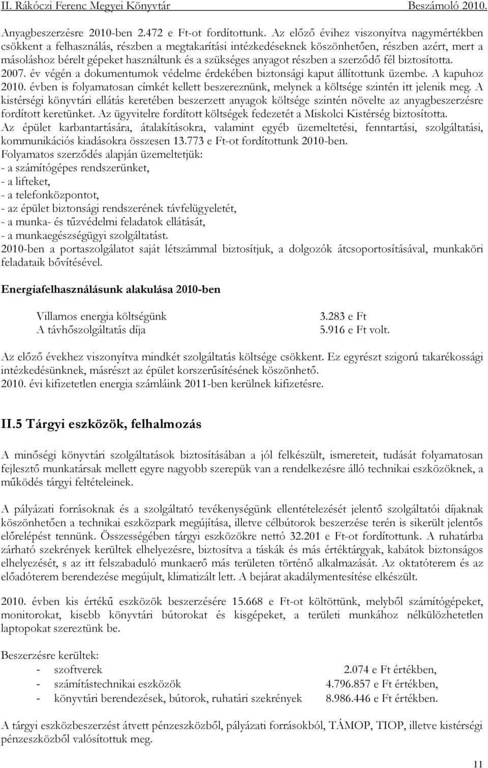 anyagot részben a szerzıdı fél biztosította. 2007. év végén a dokumentumok védelme érdekében biztonsági kaput állítottunk üzembe. A kapuhoz 2010.