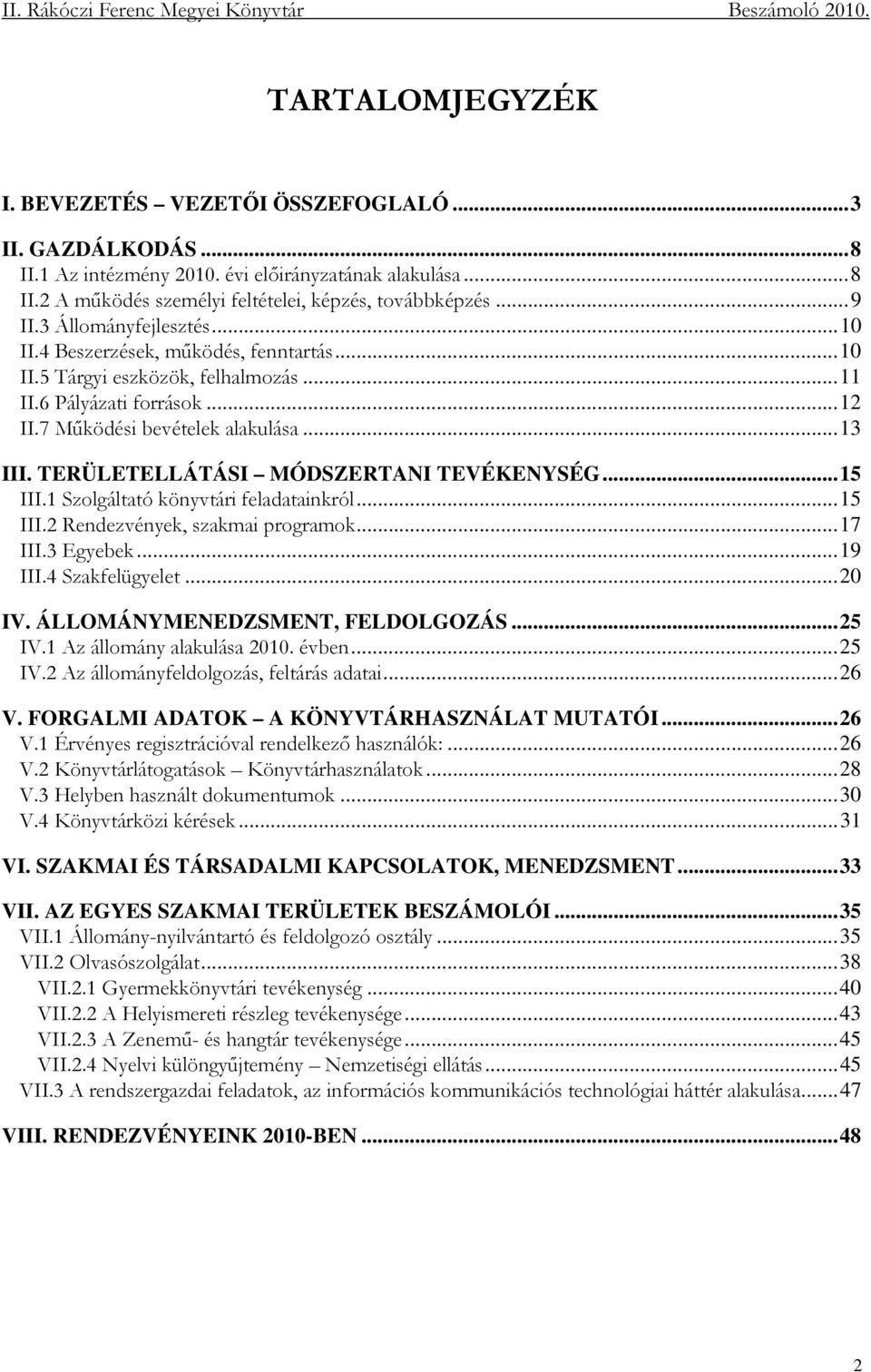 TERÜLETELLÁTÁSI MÓDSZERTANI TEVÉKENYSÉG...15 III.1 Szolgáltató könyvtári feladatainkról...15 III.2 Rendezvények, szakmai programok...17 III.3 Egyebek...19 III.4 Szakfelügyelet...20 IV.