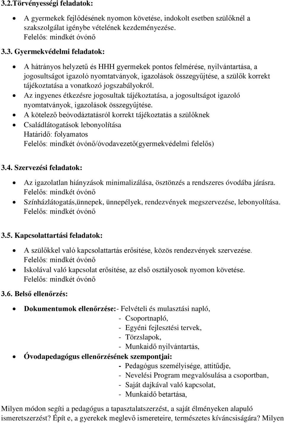 Az ingyenes étkezésre jogosultak tájékoztatása, a jogosultságot igazoló nyomtatványok, igazolások összegyűjtése.