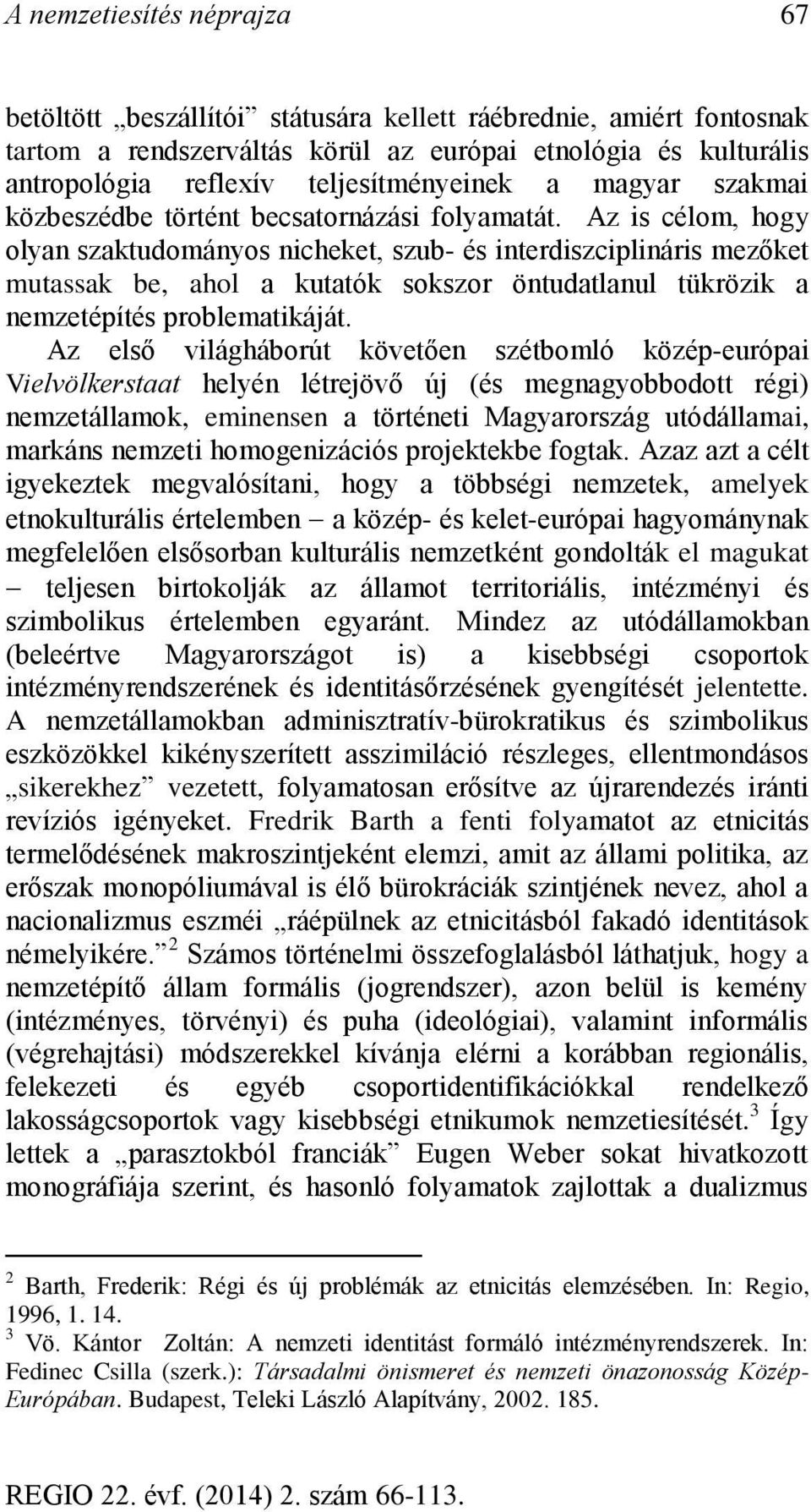 Az is célom, hogy olyan szaktudományos nicheket, szub- és interdiszciplináris mezőket mutassak be, ahol a kutatók sokszor öntudatlanul tükrözik a nemzetépítés problematikáját.