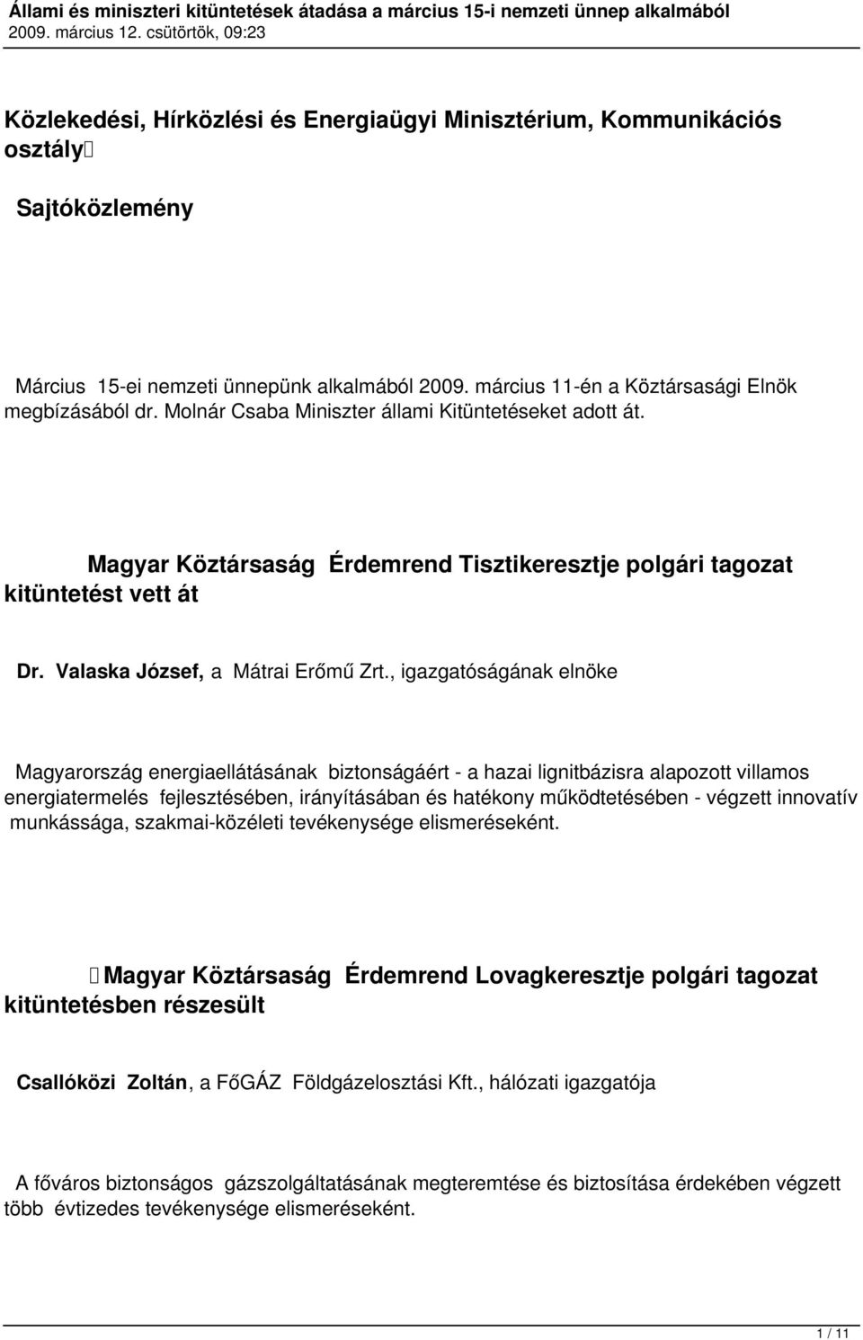 , igazgatóságának elnöke Magyarország energiaellátásának biztonságáért - a hazai lignitbázisra alapozott villamos energiatermelés fejlesztésében, irányításában és hatékony működtetésében - végzett