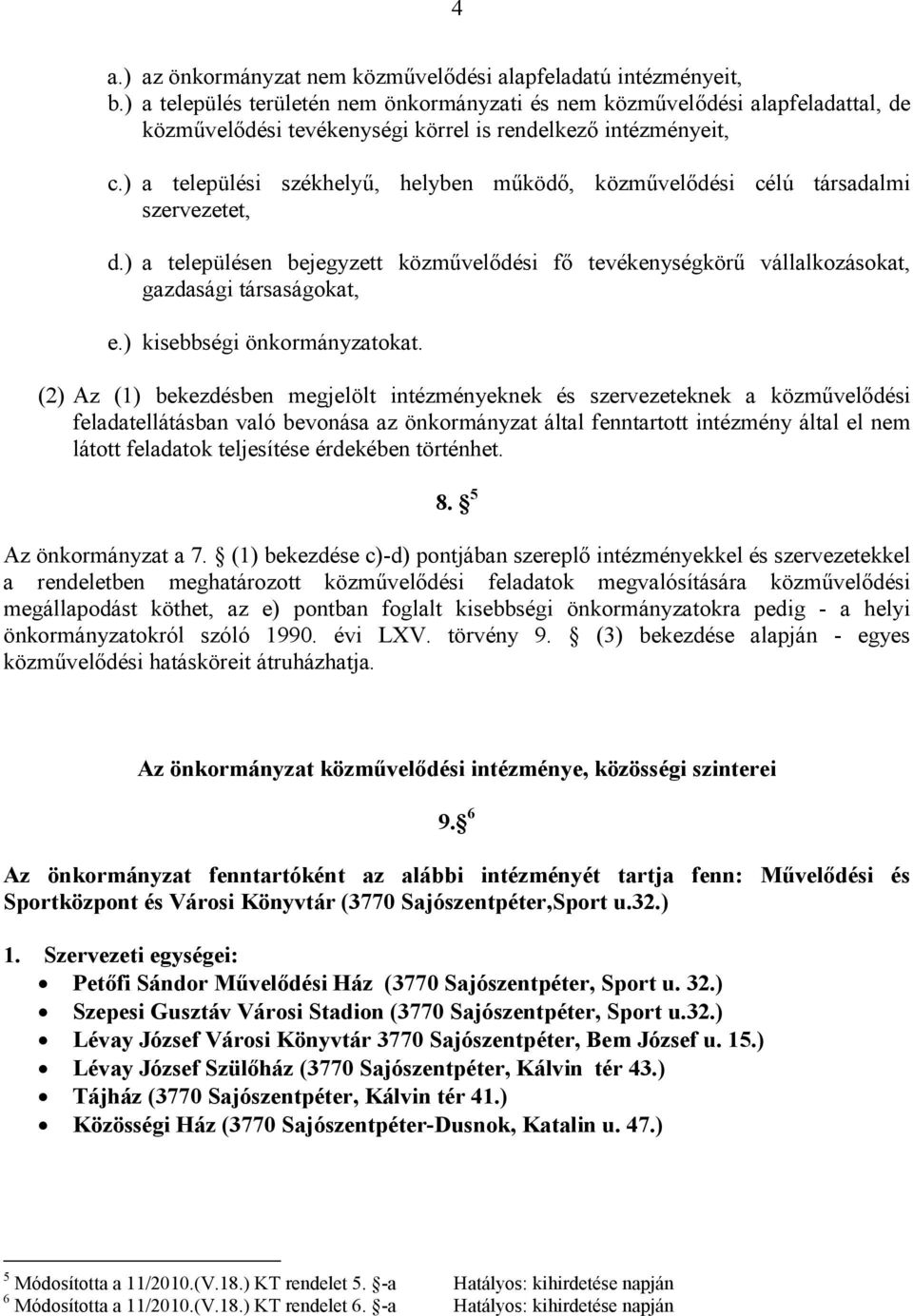 ) a települési székhelyő, helyben mőködı, közmővelıdési célú társadalmi szervezetet, d.) a településen bejegyzett közmővelıdési fı tevékenységkörő vállalkozásokat, gazdasági társaságokat, e.