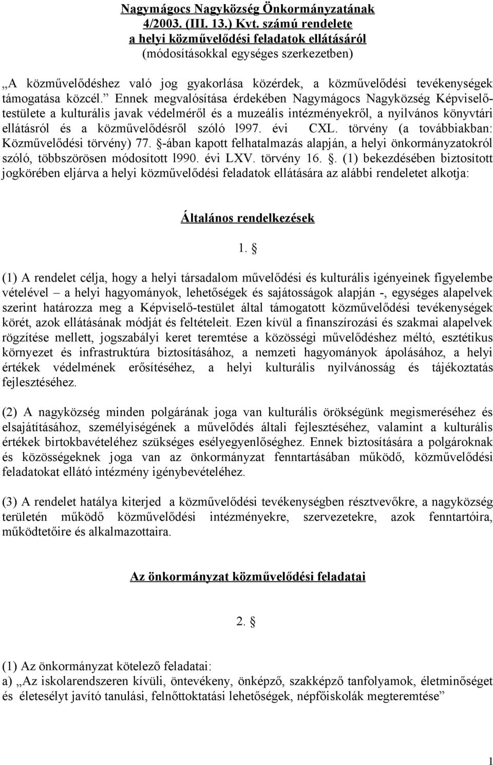 Ennek megvalósítása érdekében Nagymágocs Nagyközség Képviselőtestülete a kulturális javak védelméről és a muzeális intézményekről, a nyilvános könyvtári ellátásról és a közművelődésről szóló l997.