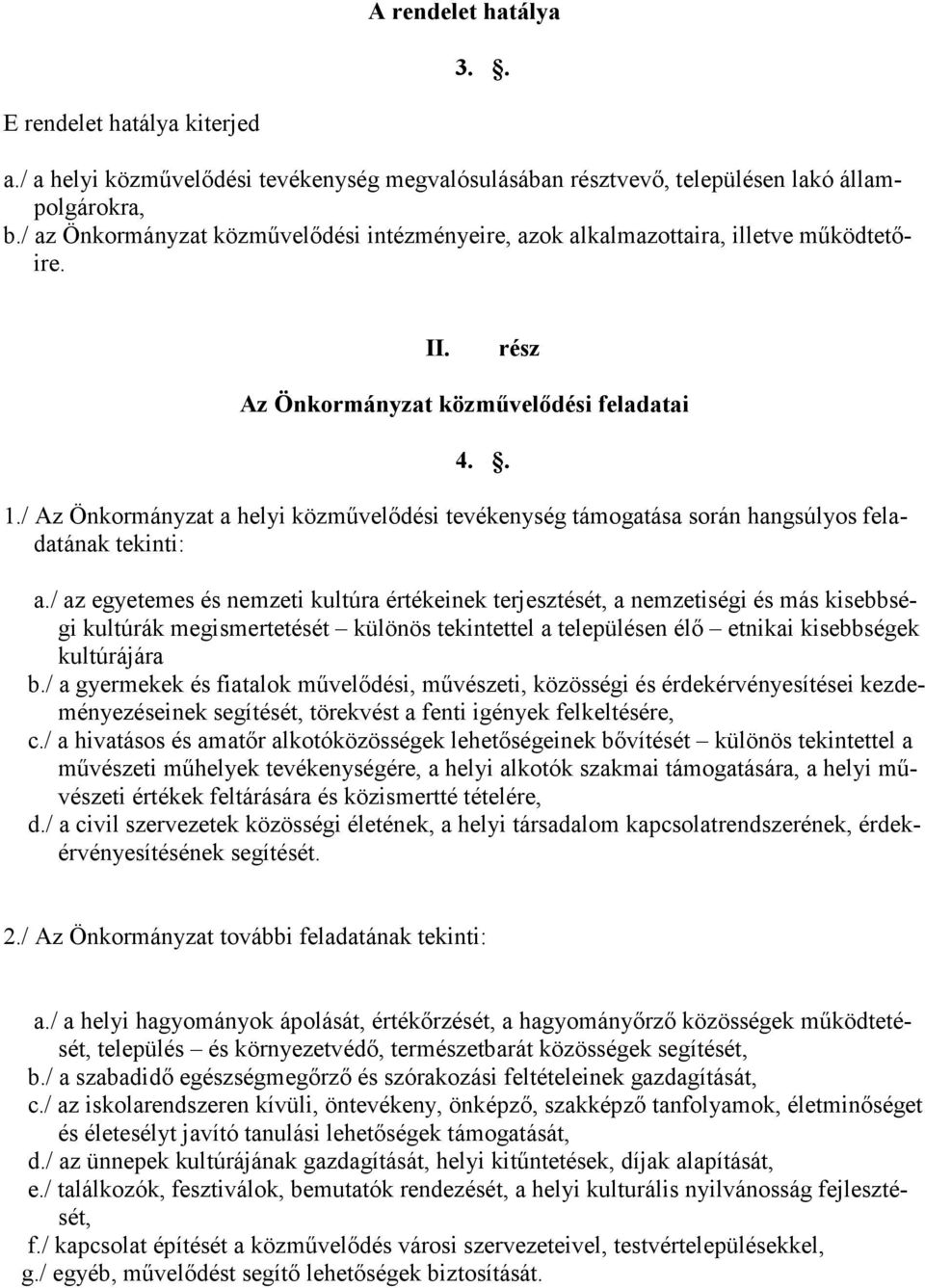 / Az Önkormányzat a helyi közművelődési tevékenység támogatása során hangsúlyos feladatának tekinti: a.