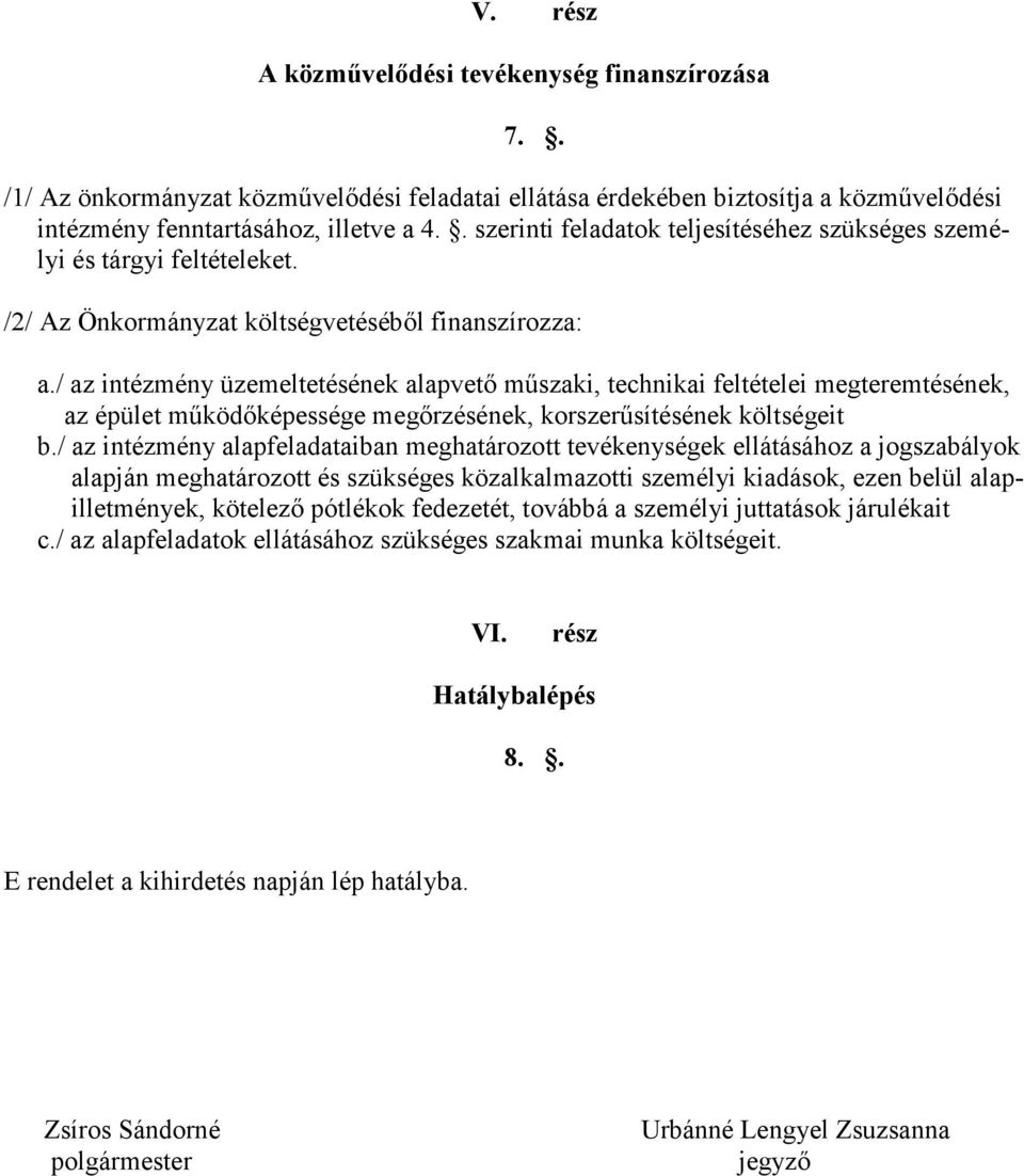 / az intézmény üzemeltetésének alapvető műszaki, technikai feltételei megteremtésének, az épület működőképessége megőrzésének, korszerűsítésének költségeit b.