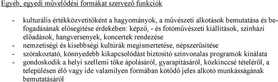 kultúrák megismertetése, népszerűsítése - szórakoztató, könnyedebb kikapcsolódást biztosító színvonalas programok kínálata - gondoskodik a helyi