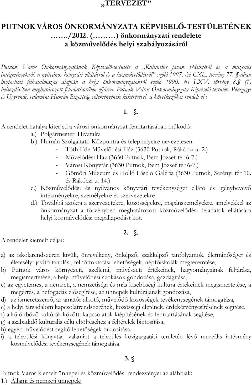 ellátásról és a közmővelıdésrıl szóló 1997. évi CXL. törvény 77. -ában biztosított felhatalmazás alapján a helyi önkormányzatokról szóló 1990. évi LXV. törvény 8.