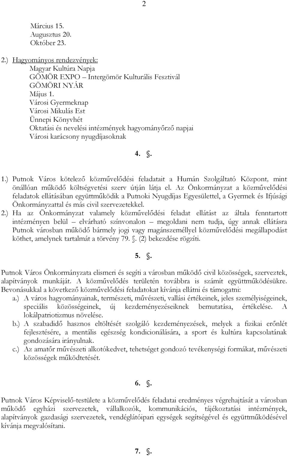 ) Putnok Város kötelezı közmővelıdési feladatait a Humán Szolgáltató Központ, mint önállóan mőködı költségvetési szerv útján látja el.