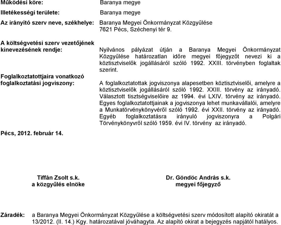 szóló 1992. XXIII. törvényben foglaltak szerint. Foglalkoztatottjaira vonatkozó foglalkoztatási jogviszony: Pécs, 2012. február 14.