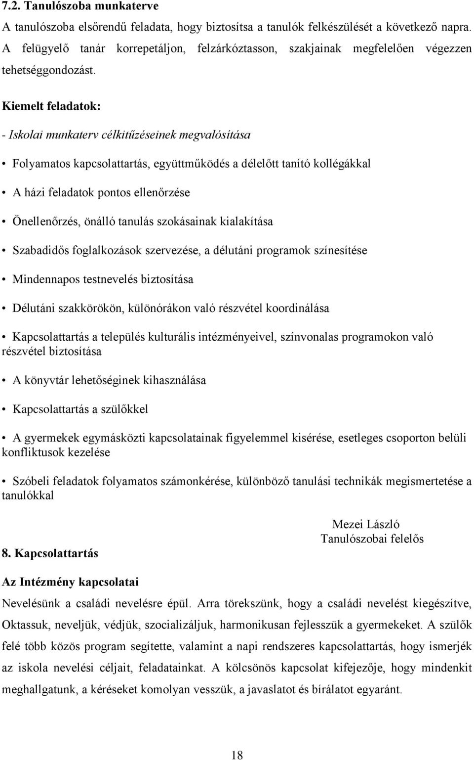 Kiemelt feladatok: - Iskolai munkaterv célkitűzéseinek megvalósítása Folyamatos kapcsolattartás, együttműködés a délelőtt tanító kollégákkal A házi feladatok pontos ellenőrzése Önellenőrzés, önálló