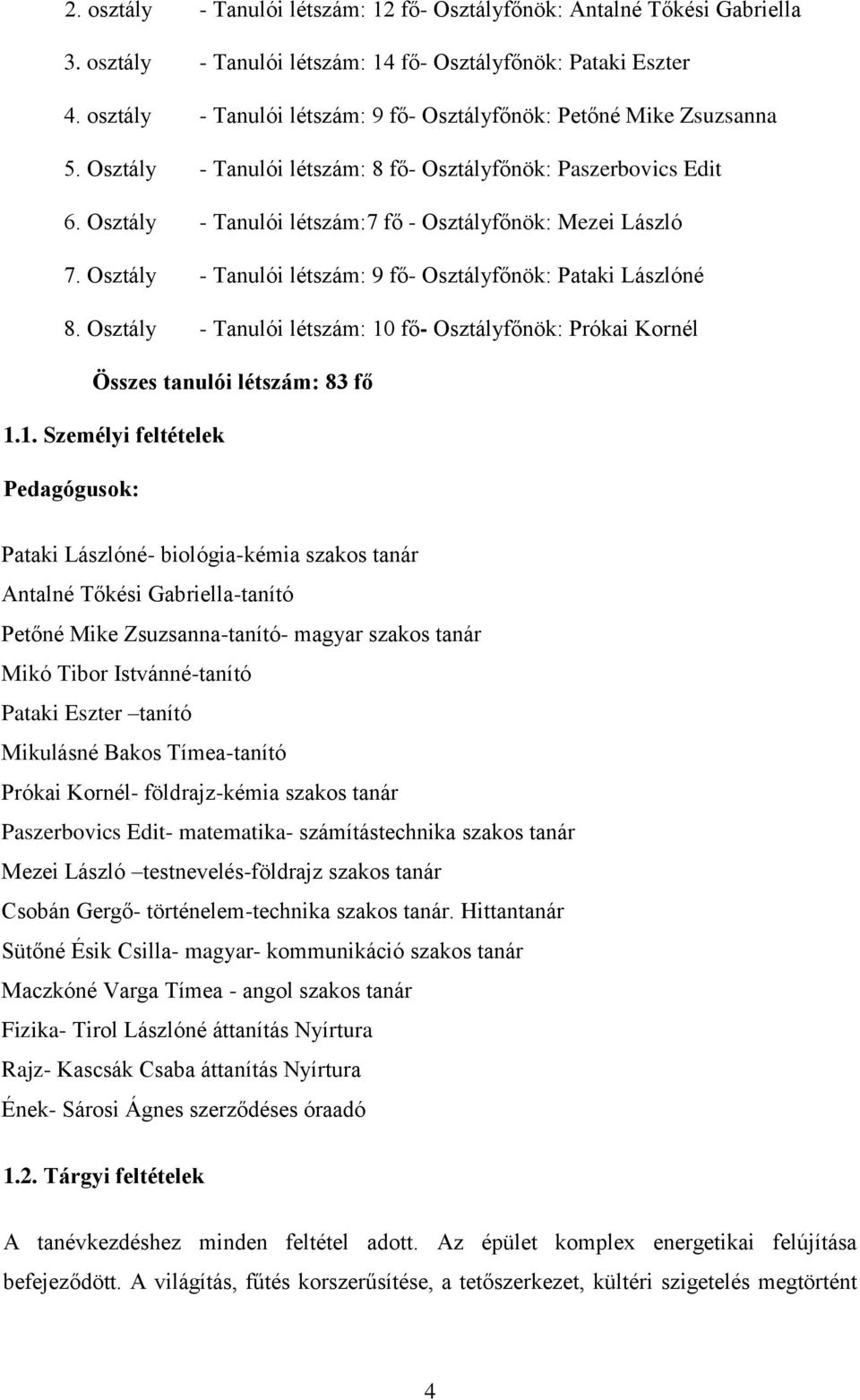 Osztály - Tanulói létszám:7 fő - Osztályfőnök: Mezei László 7. Osztály - Tanulói létszám: 9 fő- Osztályfőnök: Pataki Lászlóné 8.