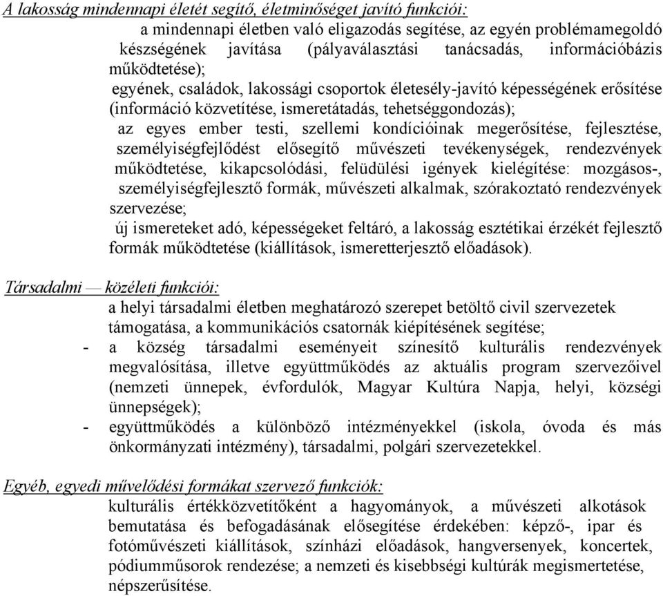 kondícióinak megerősítése, fejlesztése, személyiségfejlődést elősegítő művészeti tevékenységek, rendezvények működtetése, kikapcsolódási, felüdülési igények kielégítése: mozgásos-,