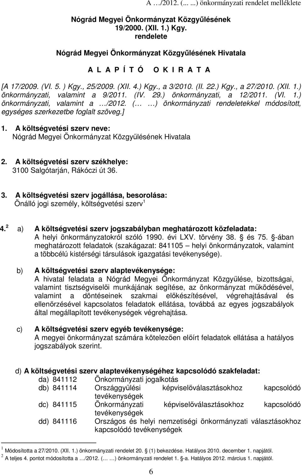 (IV. 29.) önkormányzati, a 12/2011. (VI. 1.) önkormányzati, valamint a /2012. ( ) önkormányzati rendeletekkel módosított, egységes szerkezetbe foglalt szöveg.] 1.