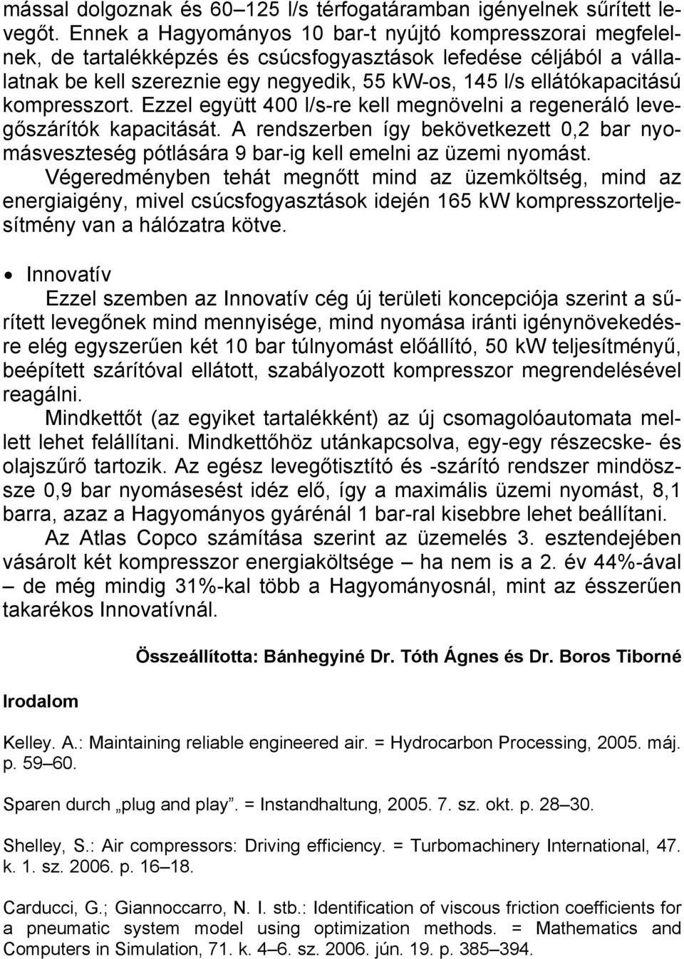 ellátókapacitású kompresszort. Ezzel együtt 400 l/s-re kell megnövelni a regeneráló levegőszárítók kapacitását.