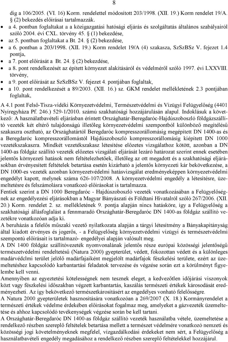 pontban a 203/1998. (XII. 19.) Korm rendelet 19/A (4) szakasza, SzSzBSz V. fejezet 1.4 pontja, a 7. pont előírását a Bt. 24. (2) bekezdése, a 8.