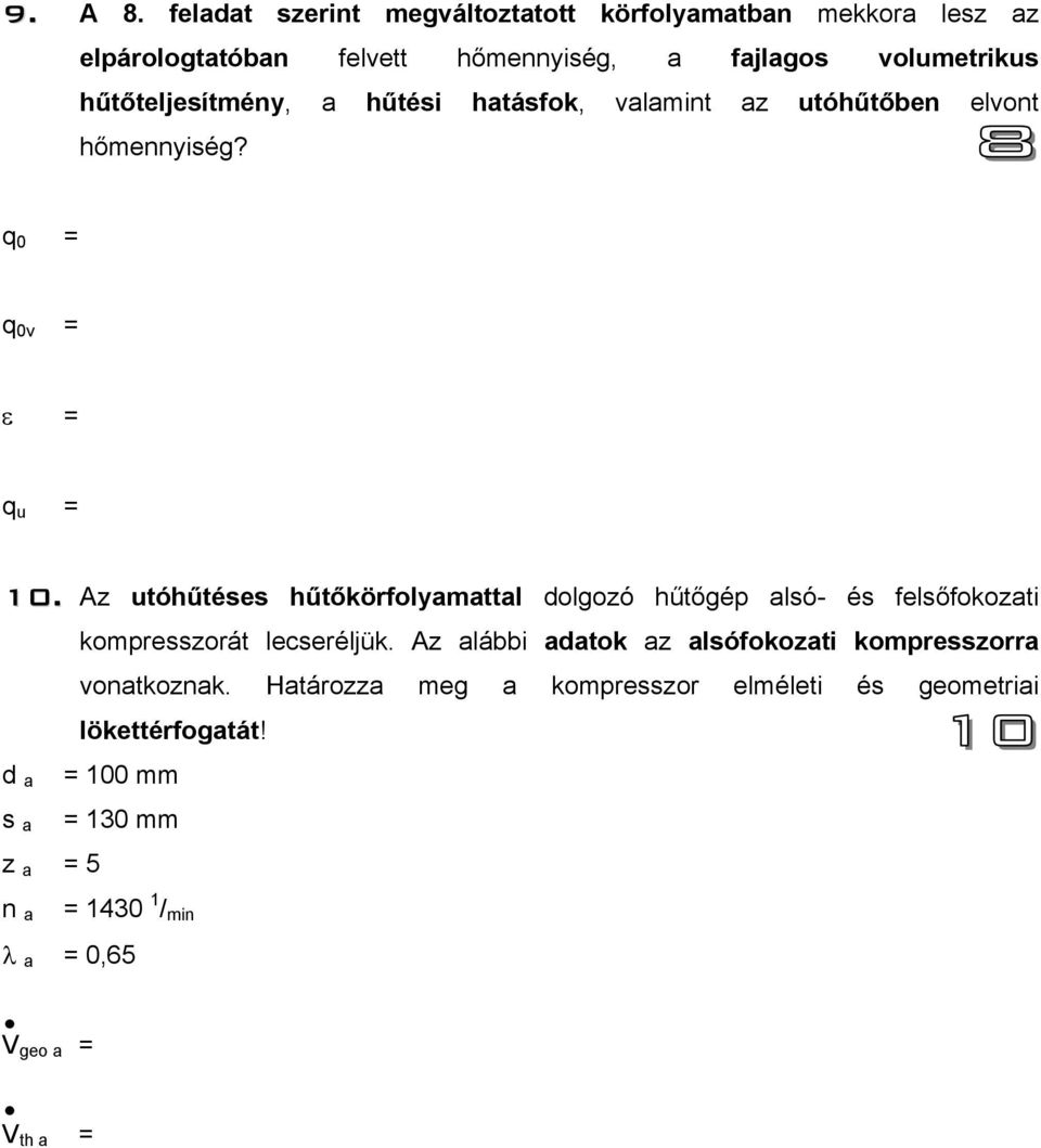 hűtőteljesítmény, a hűtési hatásfok, valamint az utóhűtőben elvont hőmennyiség? q 0 = q 0v = ε = q u = 10.