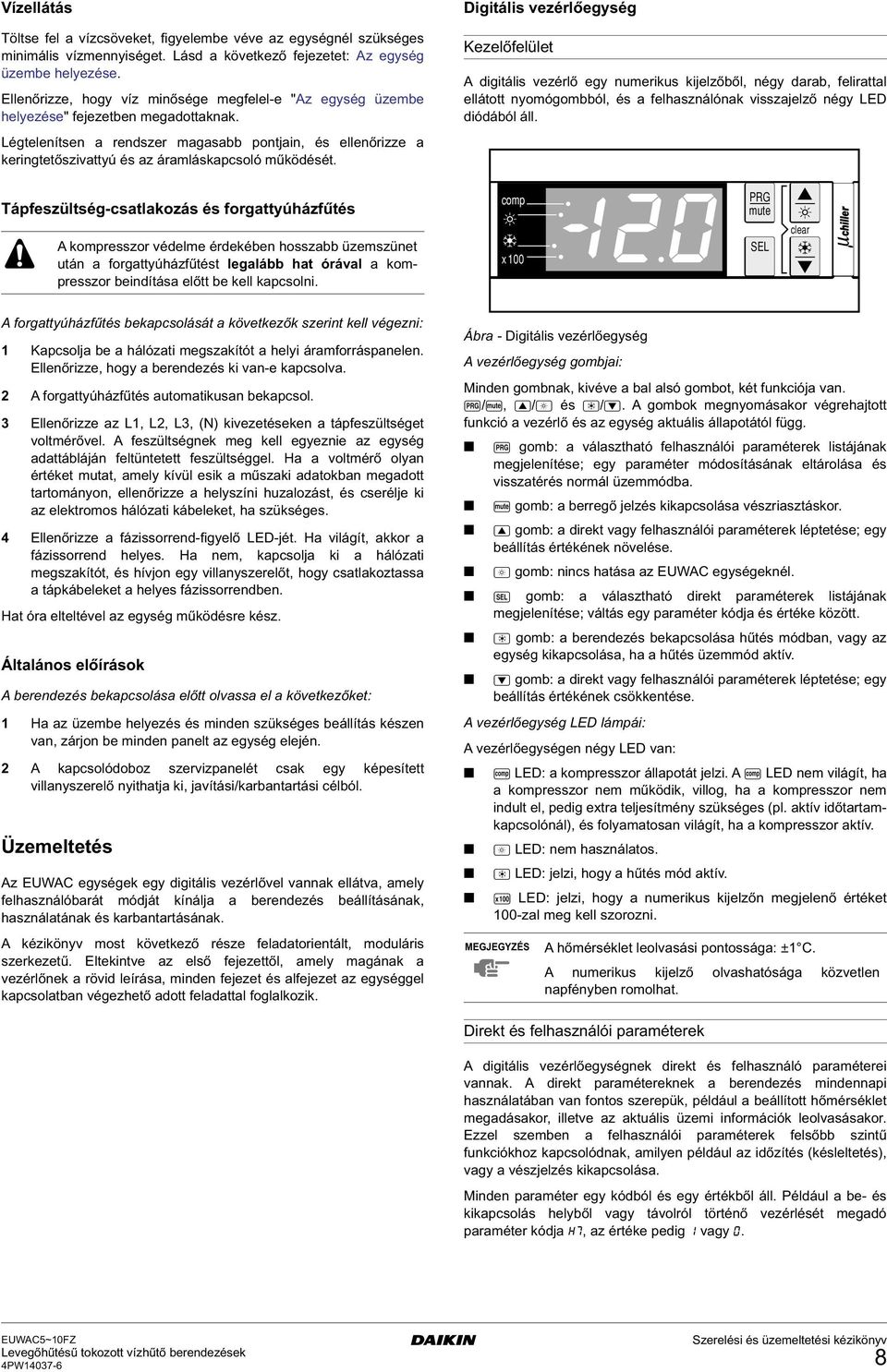 Légtelenítsen a rendszer magasabb pontjain, és ellenőrizze a keringtetőszivattyú és az áramláskapcsoló működését.