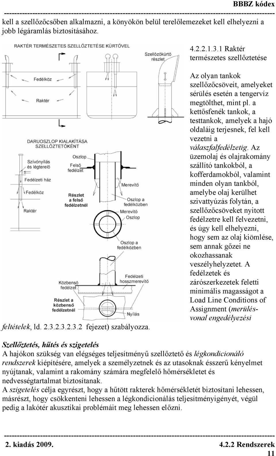 a kettősfenék tankok, a testtankok, amelyek a hajó oldaláig terjesnek, fel kell vezetni a válaszfalfedélzetig.