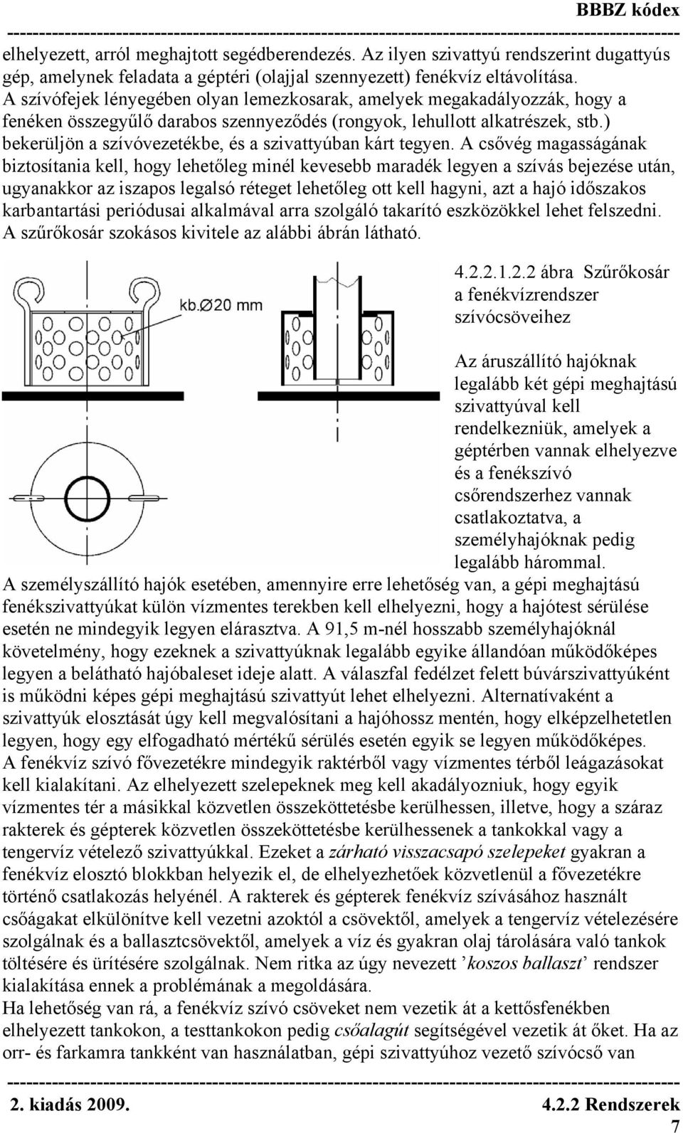 ) bekerüljön a szívóvezetékbe, és a szivattyúban kárt tegyen.