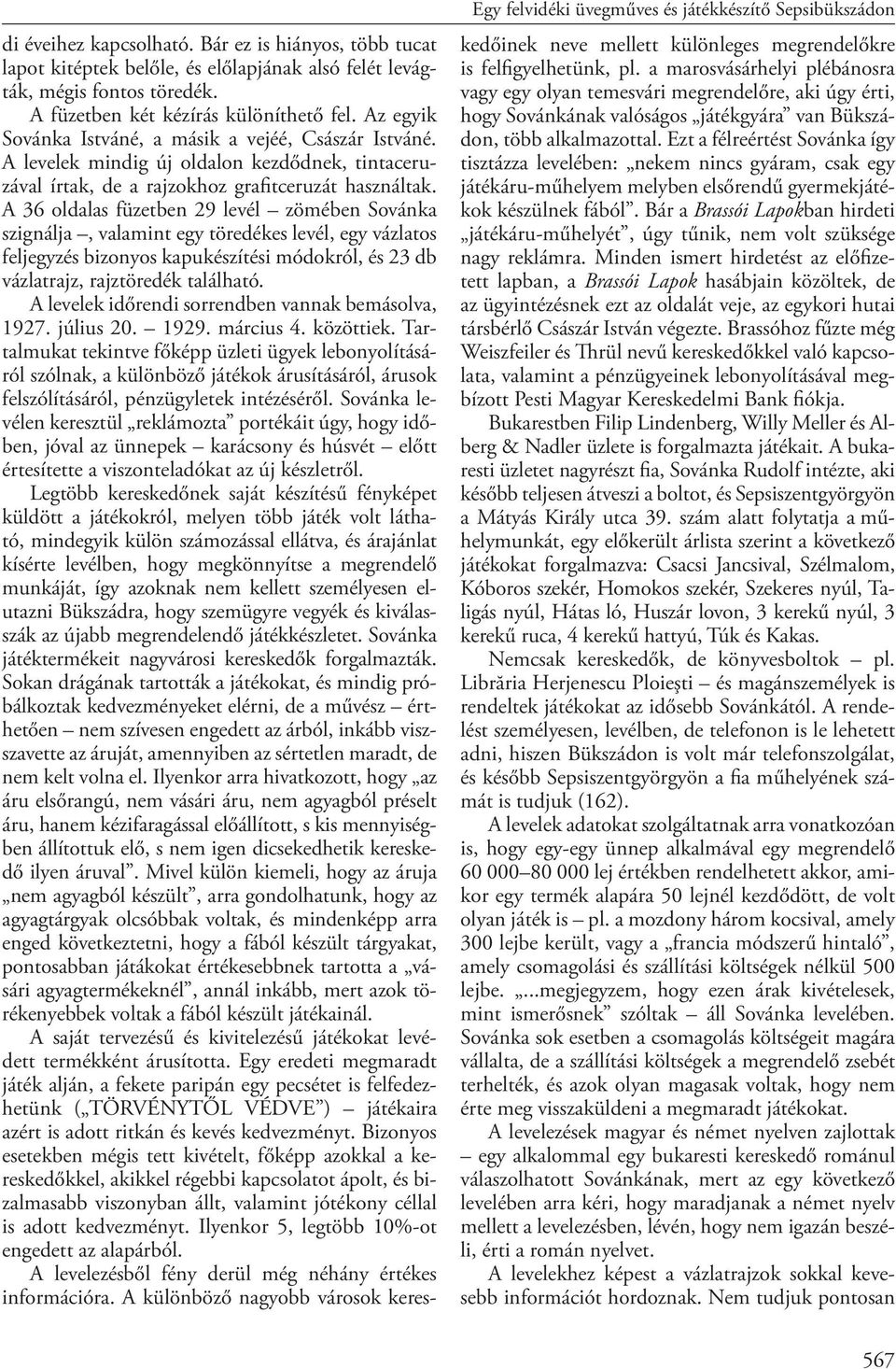 A 36 oldalas füzetben 29 levél zömében Sovánka szignálja, valamint egy töredékes levél, egy vázlatos feljegyzés bizonyos kapukészítési módokról, és 23 db vázlatrajz, rajztöredék található.