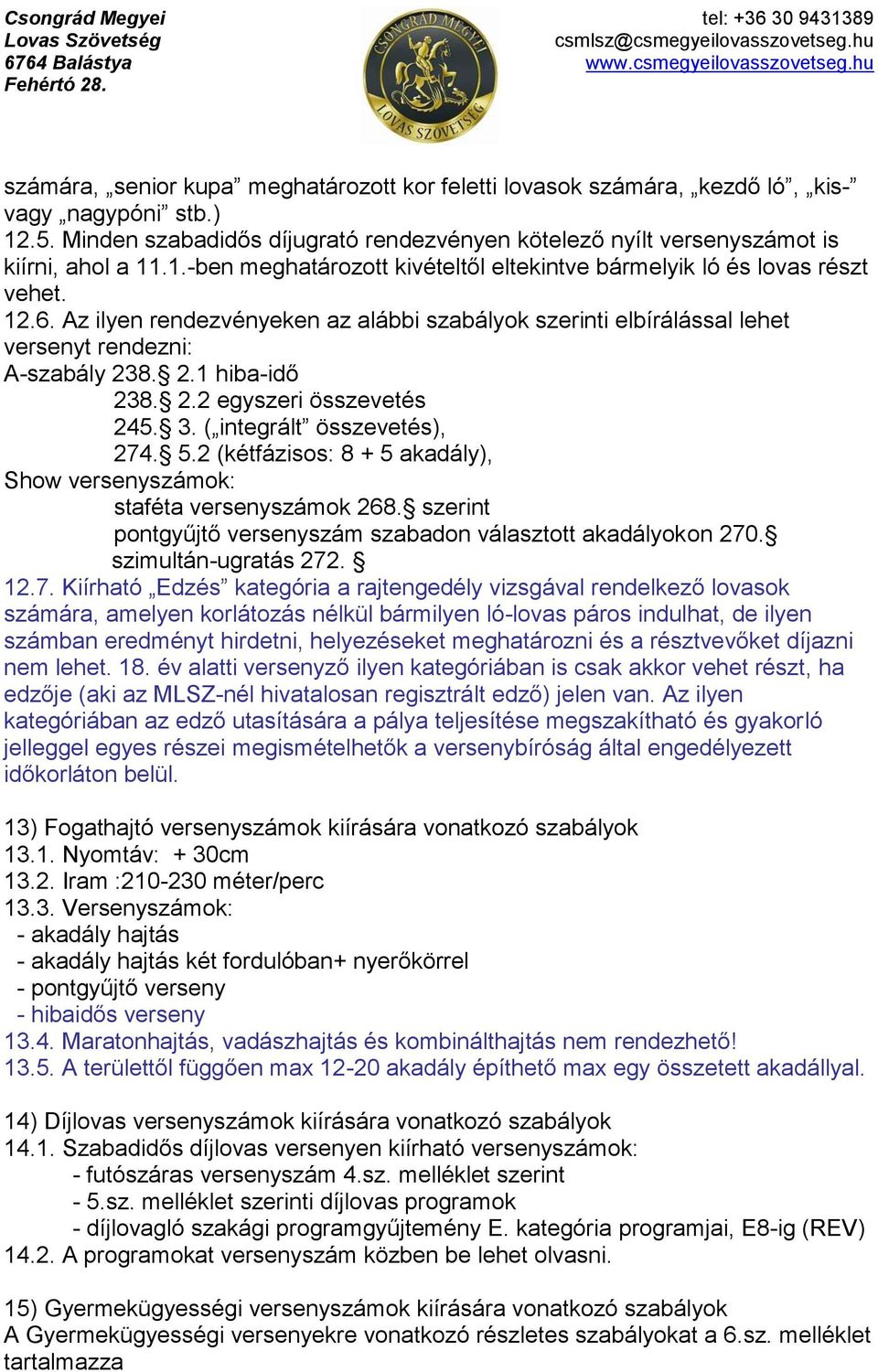 2 (kétfázisos: 8 + 5 akadály), Show versenyszámok: staféta versenyszámok 268. szerint pontgyűjtő versenyszám szabadon választott akadályokon 270