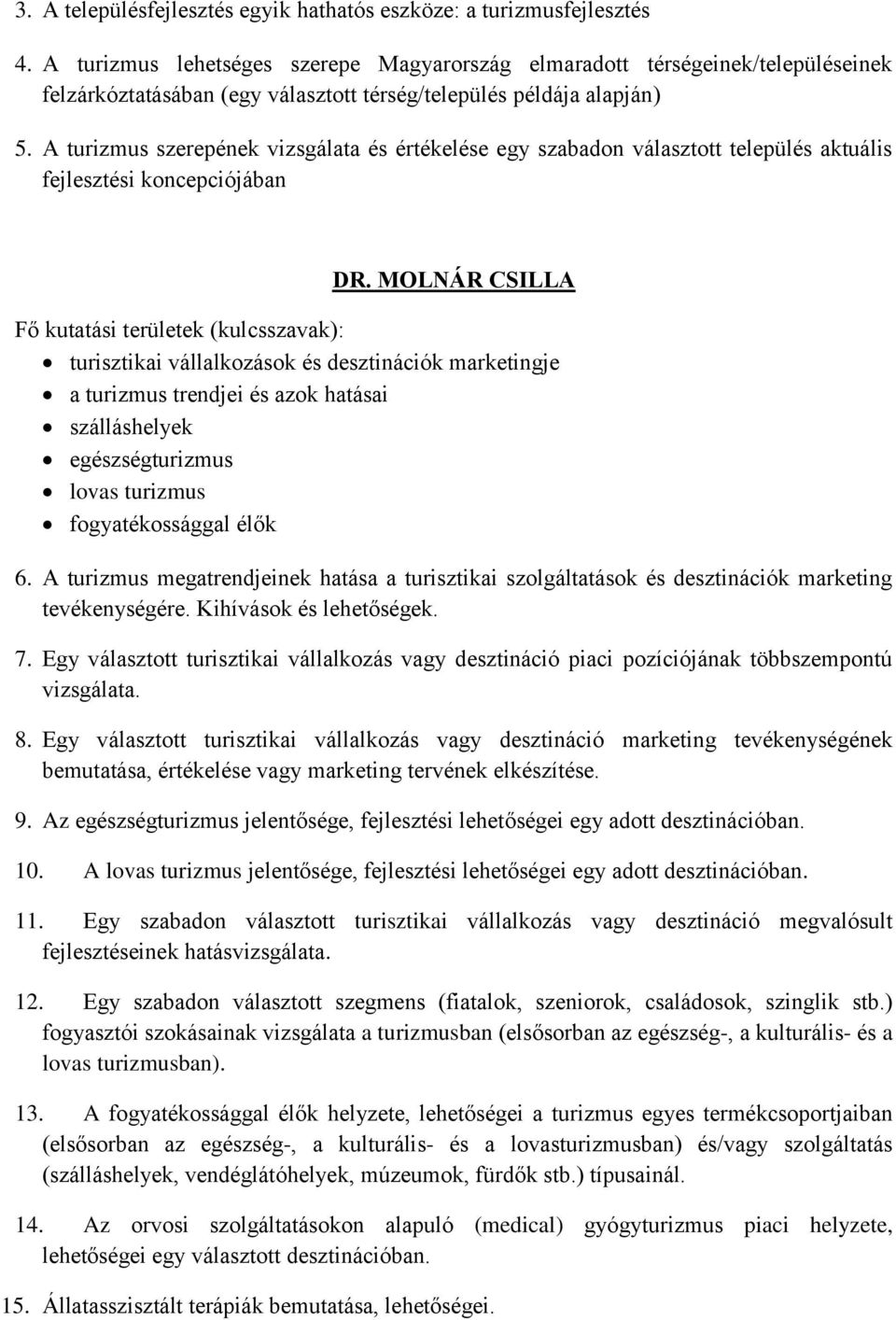 A turizmus szerepének vizsgálata és értékelése egy szabadon választott település aktuális fejlesztési koncepciójában DR.