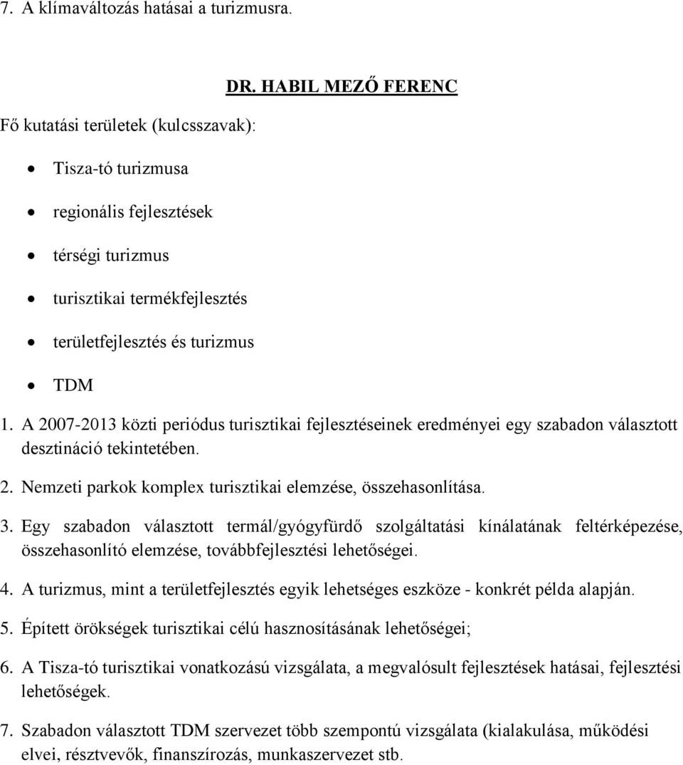 Egy szabadon választott termál/gyógyfürdő szolgáltatási kínálatának feltérképezése, összehasonlító elemzése, továbbfejlesztési lehetőségei. 4.