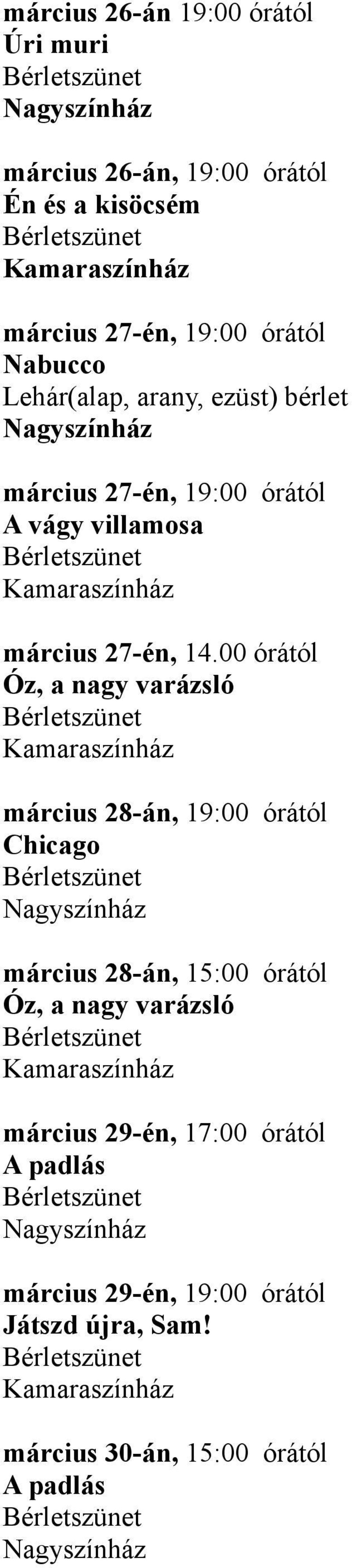 00 órától Óz, a nagy varázsló március 28-án, 19:00 órától Chicago március 28-án, 15:00 órától Óz, a nagy