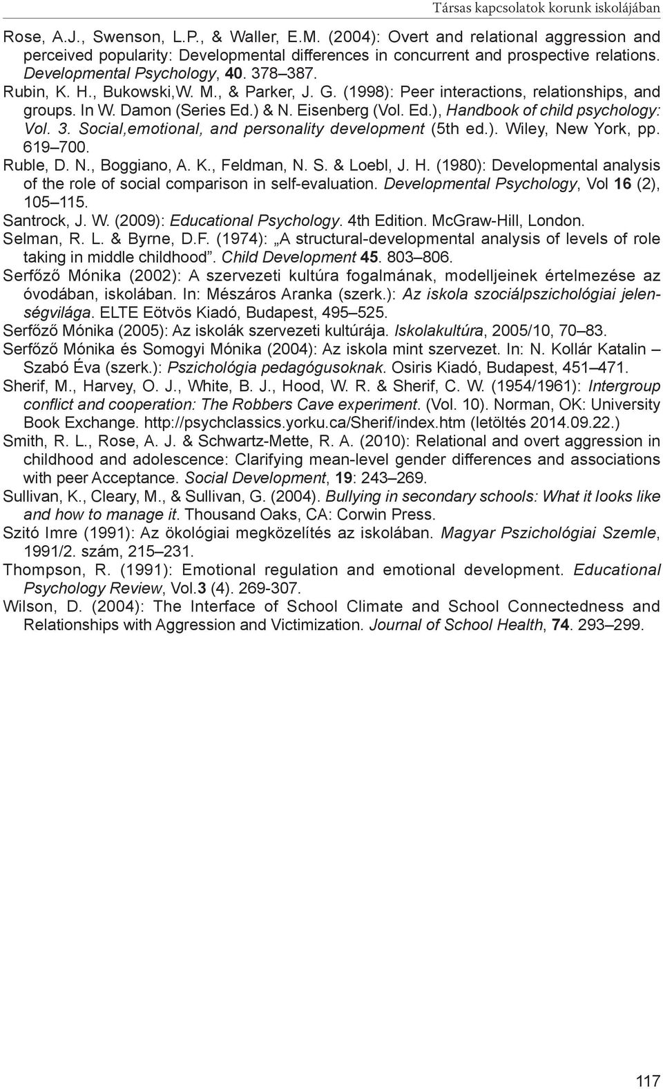 , & Parker, J. G. (1998): Peer interactions, relationships, and groups. In W. Damon (Series Ed.) & N. Eisenberg (Vol. Ed.), Handbook of child psychology: Vol. 3.