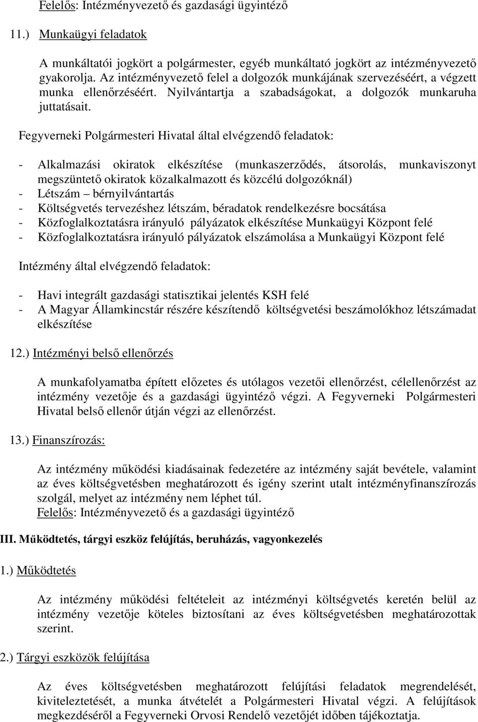 Fegyverneki Polgármesteri Hivatal által elvégzendő feladatok: - Alkalmazási okiratok elkészítése (munkaszerződés, átsorolás, munkaviszonyt megszüntető okiratok közalkalmazott és közcélú dolgozóknál)