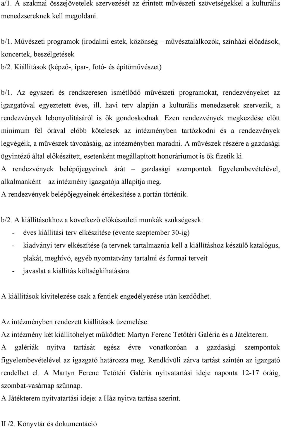 Az egyszeri és rendszeresen ismétlődő művészeti programokat, rendezvényeket az igazgatóval egyeztetett éves, ill.