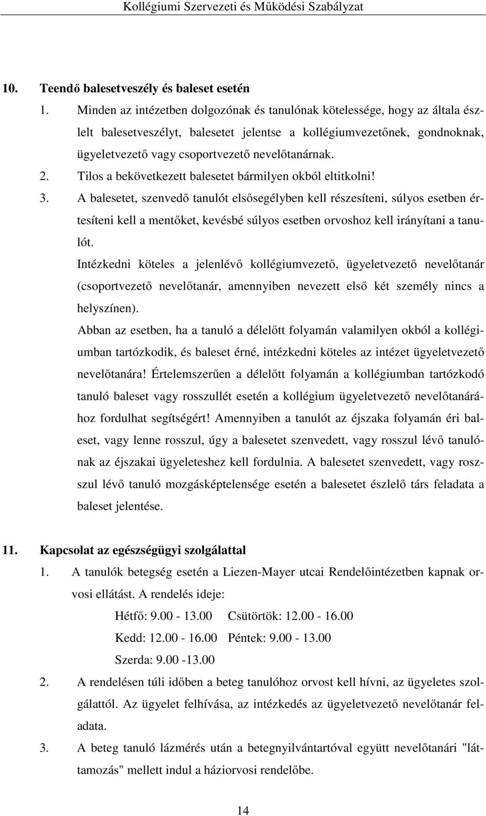 2. Tilos a bekövetkezett balesetet bármilyen okból eltitkolni! 3.