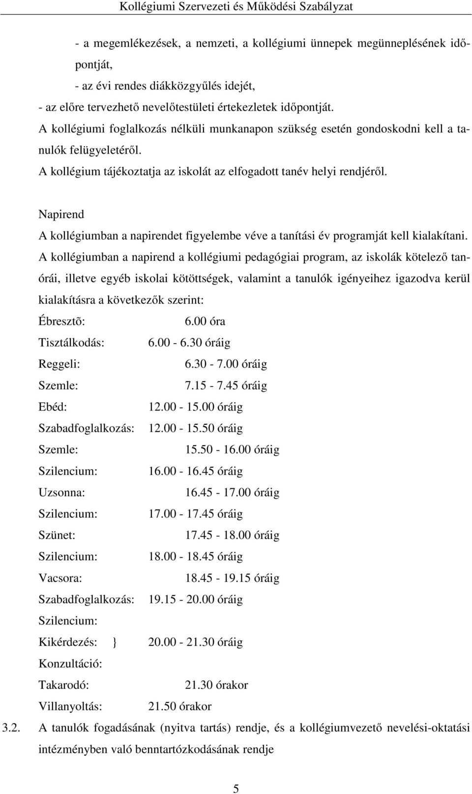 Napirend A kollégiumban a napirendet figyelembe véve a tanítási év programját kell kialakítani.