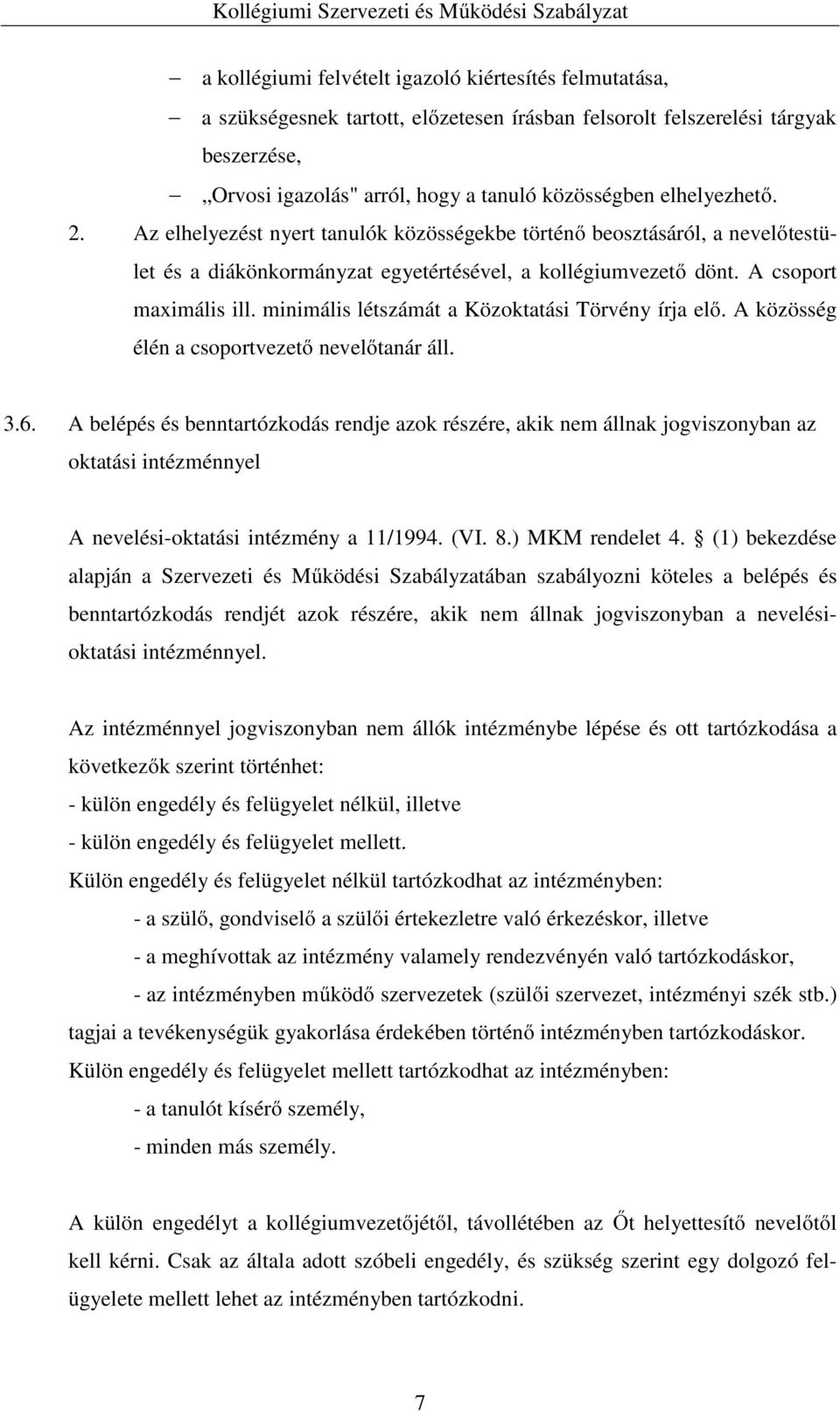 minimális létszámát a Közoktatási Törvény írja elő. A közösség élén a csoportvezető nevelőtanár áll. 3.6.