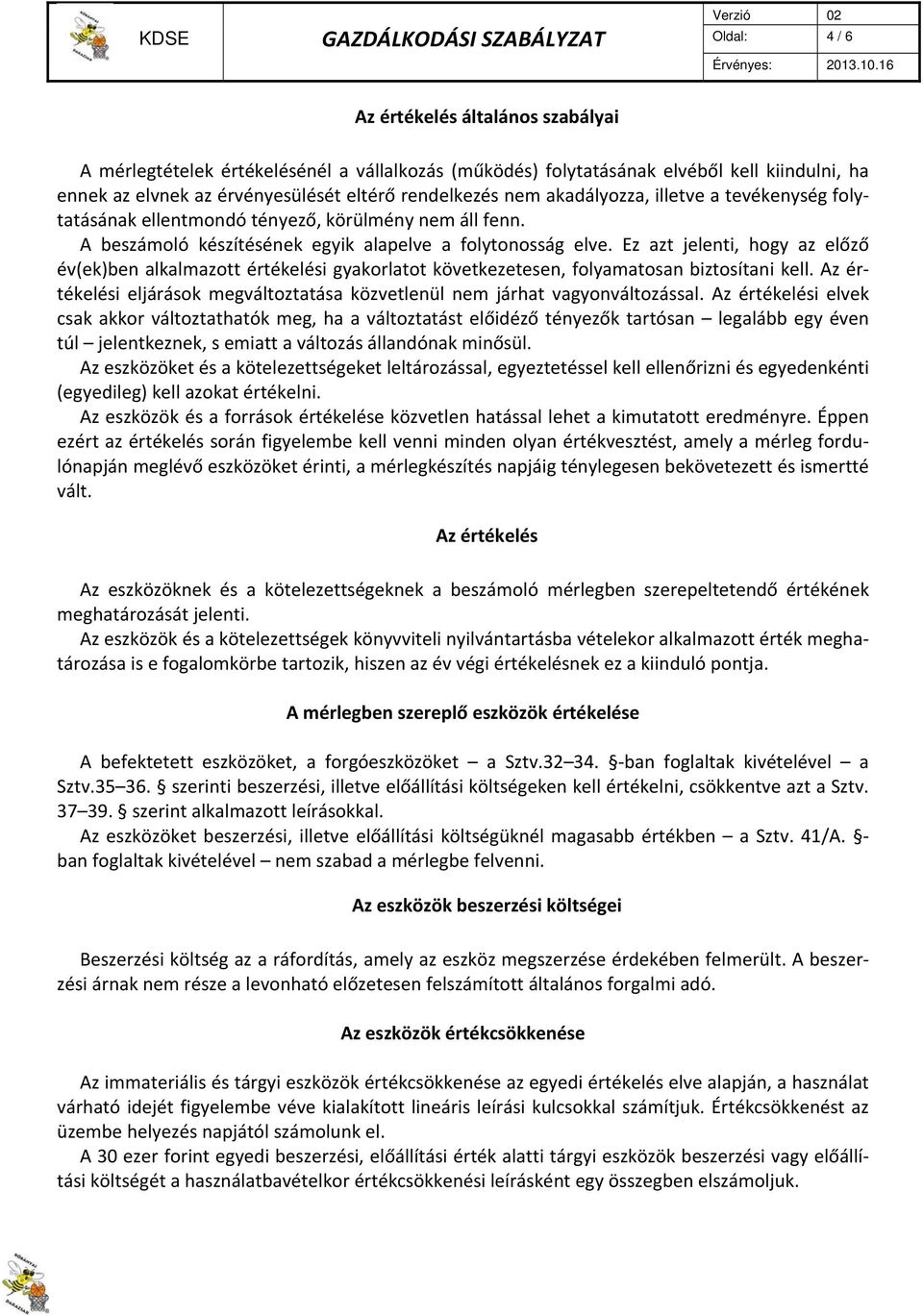 Ez azt jelenti, hogy az előző év(ek)ben alkalmazott értékelési gyakorlatot következetesen, folyamatosan biztosítani kell.