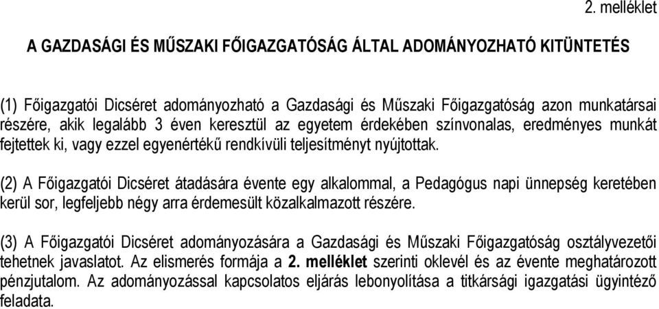 (2) A Főigazgatói Dicséret átadására évente egy alkalommal, a Pedagógus napi ünnepség keretében kerül sor, legfeljebb négy arra érdemesült közalkalmazott részére.